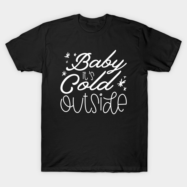 Baby It’s Cold Outside T-Shirt by Cherrific